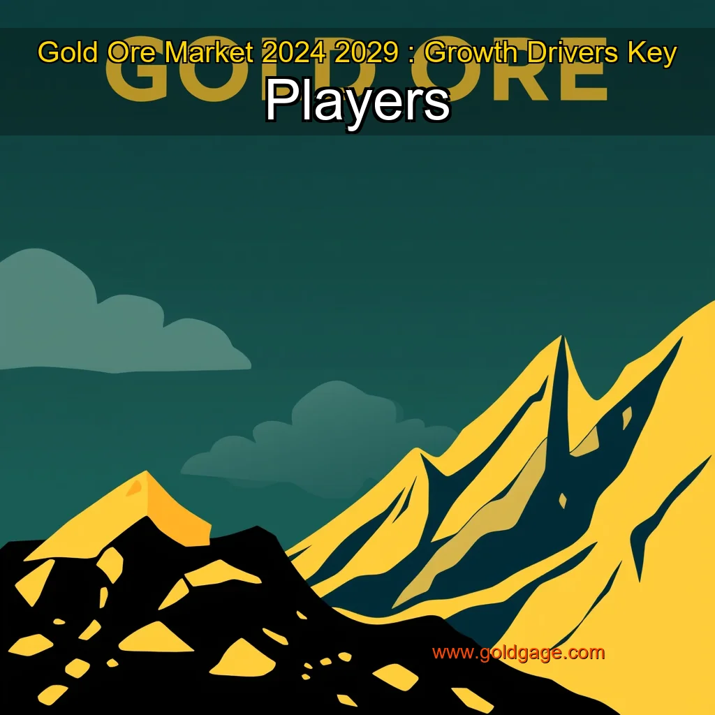 You are currently viewing Gold Ore Market 2024  2029 : Growth Drivers  Key Players
