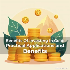 Artistic representation for Benefits Of Investing In Gold: Practical Applications and Benefits